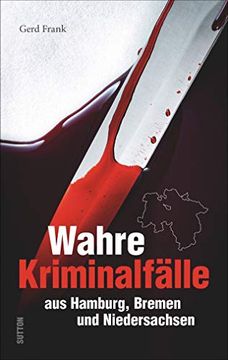 portada Wahre Kriminalfälle aus Hamburg, Bremen und Niedersachsen. Gerd Frank Entführt in Menschliche Abgründe. (Historische Kriminalfälle) (en Alemán)