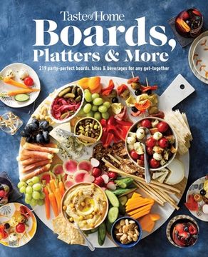 portada Taste of Home Boards, Platters & More: 219 Party Perfect Boards, Bites & Beverages for any Get-Together (en Inglés)