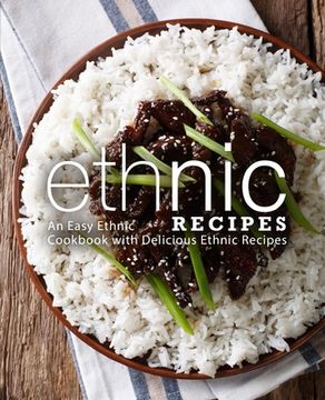 portada Ethnic Recipes: An Easy Ethnic Cookbook with Delicious Ethnic Recipes (2nd Edition) (en Inglés)