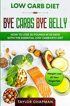 portada Low Carb Diet: Bye Carbs bye Belly - how to Lose 30 Pounds in 30 Days With the Essential low Carb Keto Diet 
