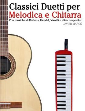 portada Classici Duetti Per Melodica E Chitarra: Facile Melodica! Con Musiche Di Brahms, Handel, Vivaldi E Altri Compositori (in Italian)