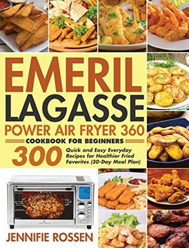 portada Emeril Lagasse Power air Fryer 360 Cookbook for Beginners: 300 Quick and Easy Everyday Recipes for Healthier Fried Favorites (30-Day Meal Plan) (in English)