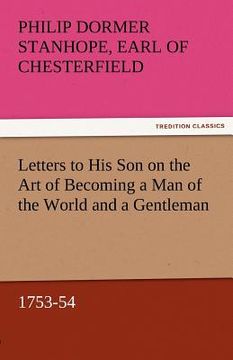 portada letters to his son on the art of becoming a man of the world and a gentleman, 1753-54 (en Inglés)