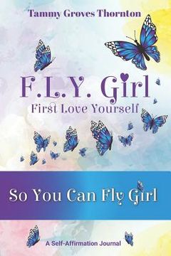 portada F.L.Y. Girl: First Love Yourself: So You Can Fly Girl (en Inglés)
