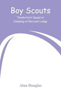 portada Boy Scouts: Tenderfoot Squad or, Camping at Raccoon Lodge (en Inglés)