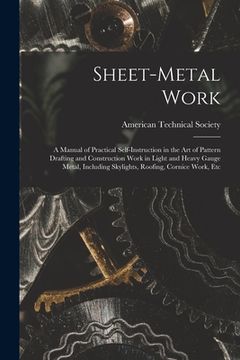 portada Sheet-Metal Work: A Manual of Practical Self-Instruction in the Art of Pattern Drafting and Construction Work in Light and Heavy Gauge M (en Inglés)