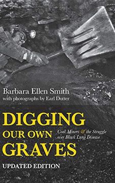 portada Digging our own Graves: Coal Miners and the Struggle Over Black Lung Disease
