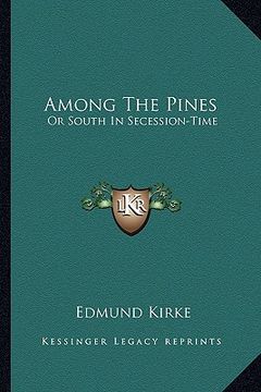 portada among the pines: or south in secession-time (en Inglés)
