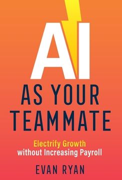 portada AI as Your Teammate: Electrify Growth without Increasing Payroll