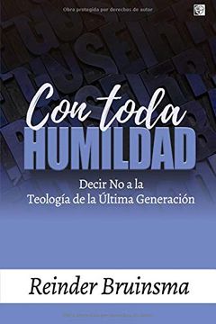 portada Con Toda Humildad: Decir no a la Teología de la Última Generación