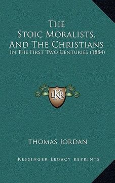 portada the stoic moralists, and the christians: in the first two centuries (1884) (en Inglés)