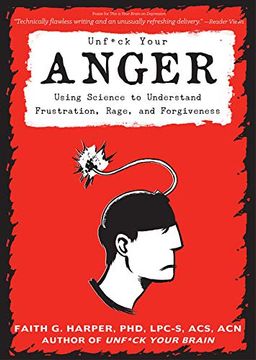 portada Unfuck Your Anger: Using Science to Understand Frustration, Rage, and Forgiveness (5-Minute Therapy) (en Inglés)