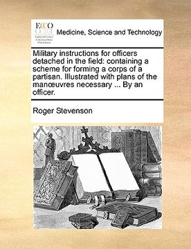 portada military instructions for officers detached in the field: containing a scheme for forming a corps of a partisan. illustrated with plans of the manuvre