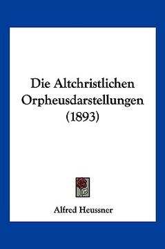 portada Die Altchristlichen Orpheusdarstellungen (1893) (in German)
