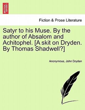 portada satyr to his muse. by the author of absalom and achitophel. [a skit on dryden. by thomas shadwell?] (en Inglés)