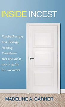 portada Inside Incest: Psychotherapy and Energy Healing Transform This Therapist, and a Guide for Survivors (en Inglés)