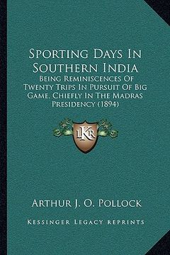 portada sporting days in southern india: being reminiscences of twenty trips in pursuit of big game, being reminiscences of twenty trips in pursuit of big gam (en Inglés)
