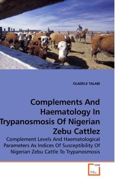 portada Complements And Haematology In Trypanosmosis Of Nigerian Zebu Cattlez: Complement Levels And Haematological Parameters As Indices Of Susceptibility Of Nigerian Zebu Cattle To Trypanosmosis