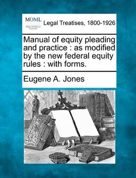 portada manual of equity pleading and practice: as modified by the new federal equity rules: with forms. (en Inglés)