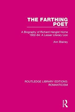 portada The Farthing Poet: A Biography of Richard Hengist Horne 1802-84: A Lesser Literary Lion (Routledge Library Editions: Romanticism)