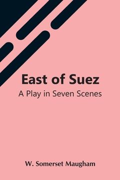portada East Of Suez: A Play In Seven Scenes