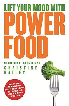 portada Lift Your Mood with Power Foods: More Than 150 Healthy Foods and Recipes to Change the Way You Think and Feel (in English)