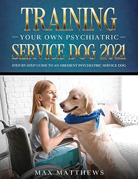 portada Training Your own Psychiatric Service dog 2021: Step-By-Step Guide to an Obedient Psychiatric Service dog (in English)