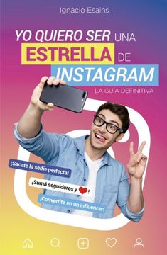 portada Yo Quiero ser una Estrella de Instagram la Guia Definitiva (in English)
