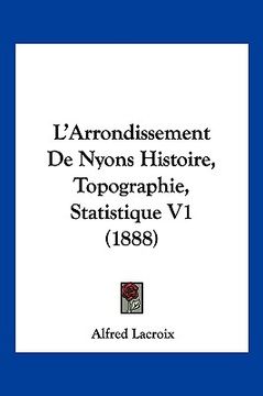 portada L'Arrondissement De Nyons Histoire, Topographie, Statistique V1 (1888) (en Francés)