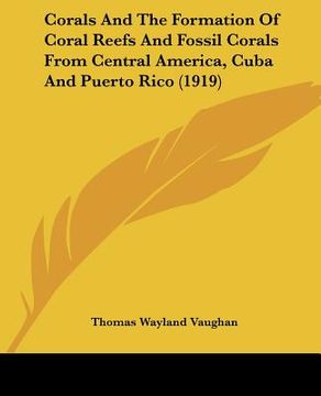 portada corals and the formation of coral reefs and fossil corals from central america, cuba and puerto rico (1919)