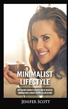 portada Minimalist Lifestyle: How to Become a Minimalist, Declutter Your Life and Develop Minimalism Habits & Mindsets to Worry Less and Live More (en Inglés)