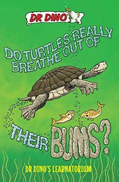 portada Do Turtles Really Breathe out of Their Bums? (Dr. Dino's Learnatorium) (en Inglés)