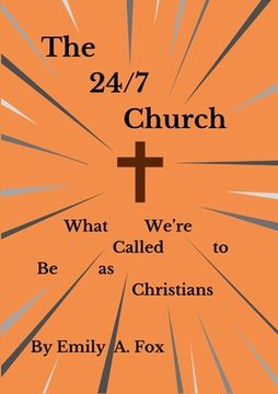 portada The 24/7 Church: What We're Called to Be as Christians (en Inglés)
