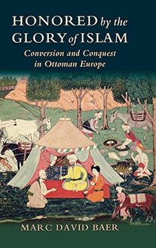 portada Honored by the Glory of Islam: Conversion and Conquest in Ottoman Europe (in English)