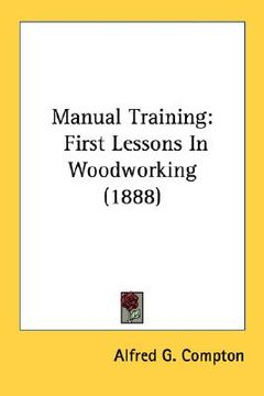 portada manual training: first lessons in woodworking (1888) (en Inglés)