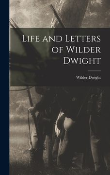portada Life and Letters of Wilder Dwight (en Inglés)