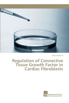 portada Regulation of Connective Tissue Growth Factor in Cardiac Fibroblasts (en Inglés)