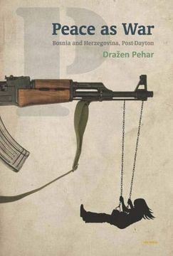 portada Peace as War: Bosnia-Herzegovina, Post-Dayton (en Inglés)