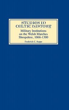 portada military institutions on the welsh marches: shropshire, ad 1066-1300 (in English)