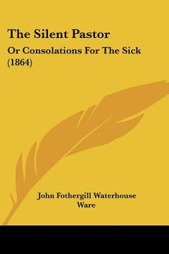 portada the silent pastor: or consolations for the sick (1864) (in English)