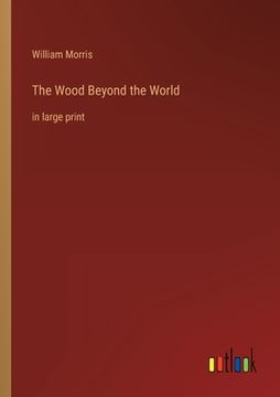 portada The Wood Beyond the World: in large print (en Inglés)