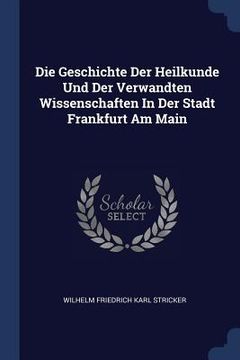 portada Die Geschichte Der Heilkunde Und Der Verwandten Wissenschaften In Der Stadt Frankfurt Am Main