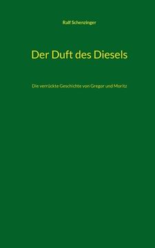 portada Der Duft des Diesels: Die verrückte Geschichte von Gregor und Moritz (en Alemán)