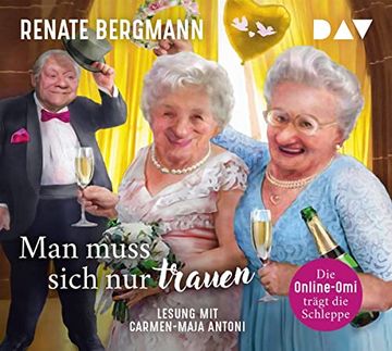 portada Man Muss Sich nur Trauen. Die Online-Omi Trägt die Schleppe: Lesung mit Carmen-Maja Antoni (4 Cds) (in German)