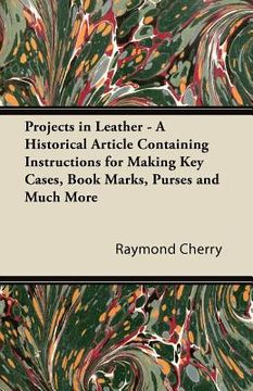 portada projects in leather - a historical article containing instructions for making key cases, book marks, purses and much more