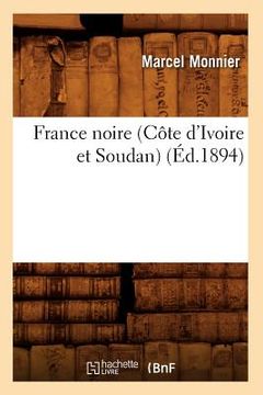 portada France Noire (Côte d'Ivoire Et Soudan) (Éd.1894) (in French)