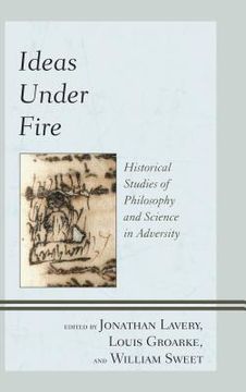 portada Ideas under Fire: Historical Studies of Philosophy and Science in Adversity (en Inglés)