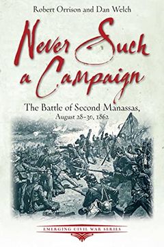 portada Never Such a Campaign: The Battle of Second Manassas, August 28-August 30, 1862 (in English)