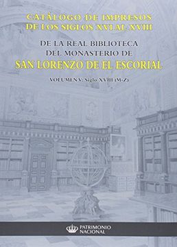 portada Catálogo de Impresos de los Siglos xvi al Xviii de la Real Biblioteca del Monasterio de san Lorenzo de el Escorial: Volumen v, Siglo Xviii (M-Z) (in Spanish)