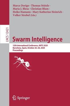 portada Swarm Intelligence: 12th International Conference, Ants 2020, Barcelona, Spain, October 26-28, 2020, Proceedings (en Inglés)